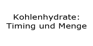 Kohlenhydrate Timing und Menge